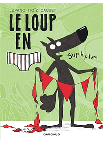 Le loup en slip - Slip hip hip ! de Wilfrid Lupano