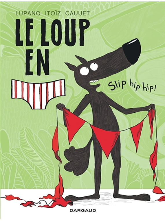 Le loup en slip - Slip hip hip ! de Wilfrid Lupano