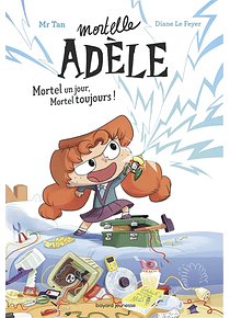 Mortelle Adèle - Mortel un jour, mortel toujours !, de Mr Tan et Diane Le Feyer