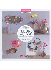 Fleurs en papier : 20 idées de création DIY, de Hélène Jourdain