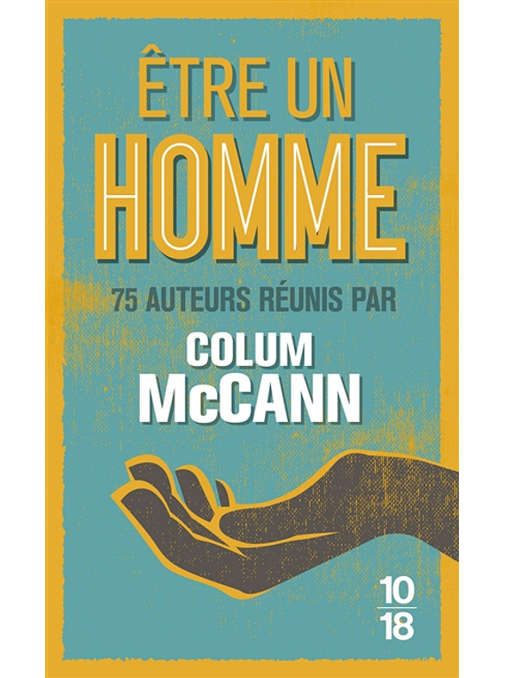 Etre un homme, 75 auteurs réunis par Colum McCann