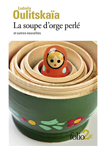 La soupe d'orge perlé - et autres nouvelles, de Ludmila Oulitskaïa
