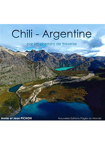 Chili, Argentine : par les chemins de traverse, de Annie et Jean Pichon