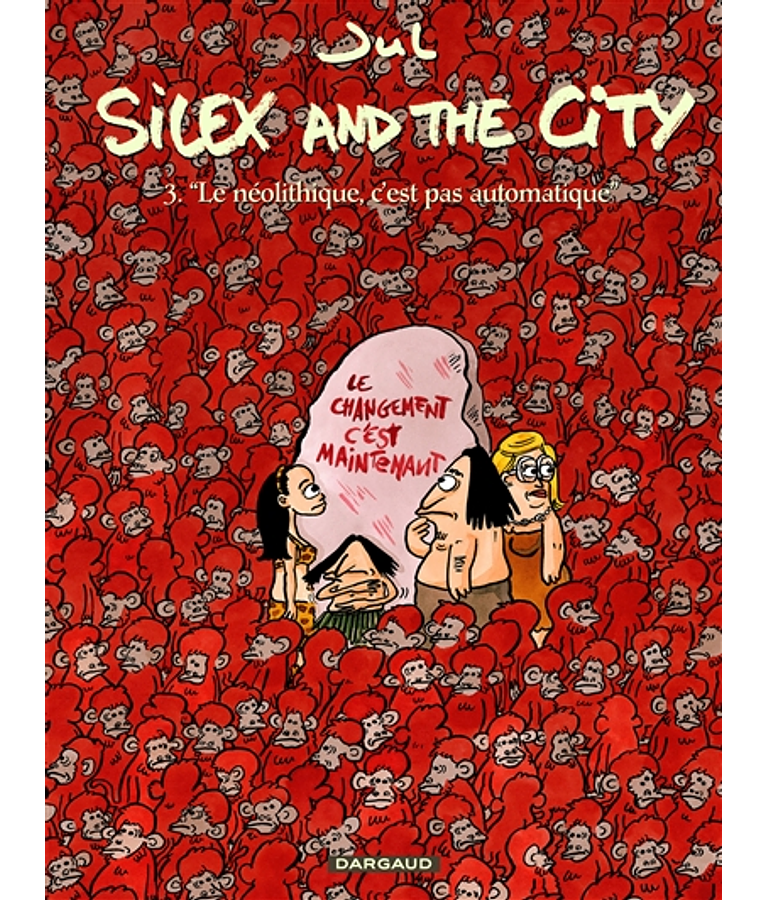 Silex and the city 3 - Le néolithique, c'est pas automatique, de Jul