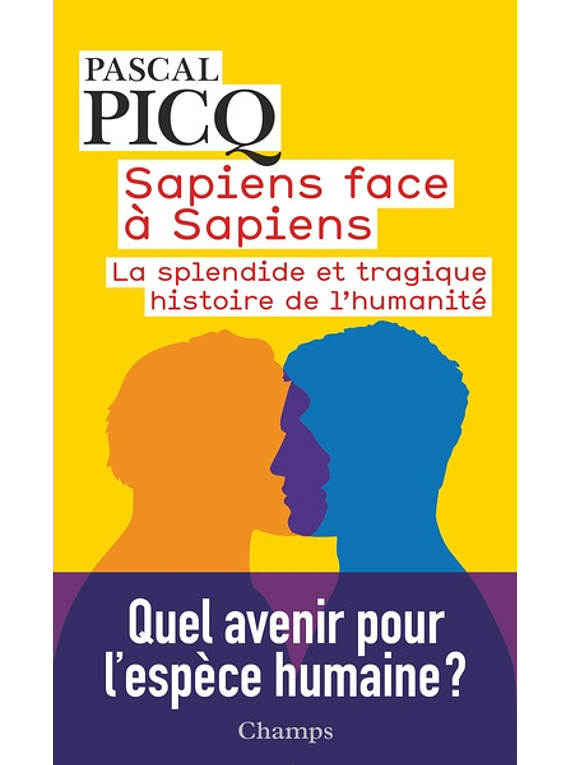 Sapiens face à sapiens : la splendide et tragique histoire de l'humanité, de Pascal Picq