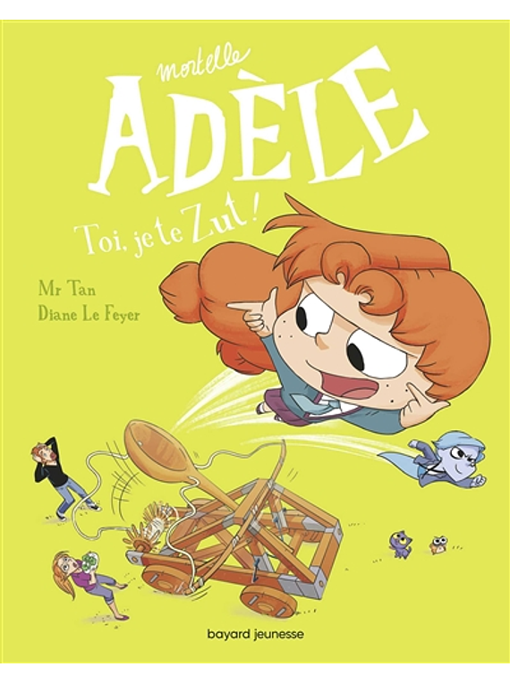 Mortelle Adèle - Toi, je te zut ! de Mr Tan et Diane Le Feyer