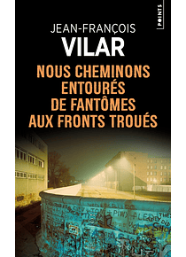 Nous cheminons entourés de fantômes aux fronts troués, de Jean-François Vilar