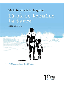 Là où se termine la terre : Chili, 1948-1970, de Désirée Frappier et Alain Frappier