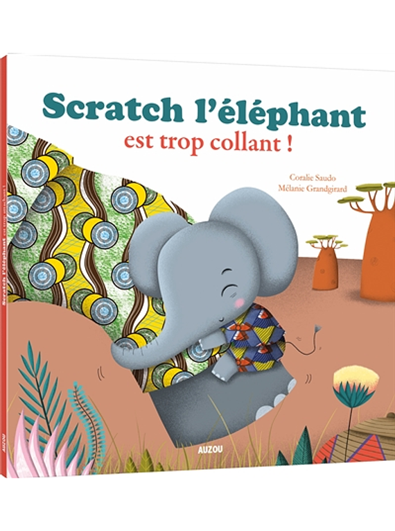 Scratch l'éléphant est trop collant ! de Coralie Saudo et Mélanie Grandgirard