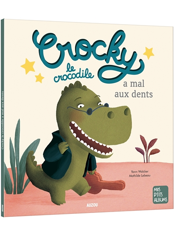 Crocky le crocodile a mal aux dents, de Yann Walcker et Mathilde Lebeau