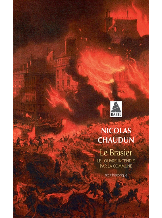 Le brasier : le Louvre incendié par la Commune, de Nicolas Chaudun