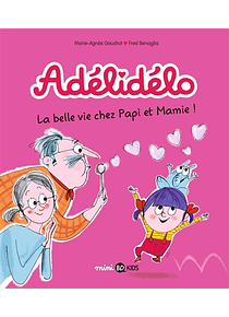 Adélidélo - La belle vie chez Papi et Mamie ! de M-A Gaudrat et F. Benaglia