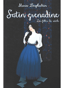 Les filles du siècle - Satin grenadine, de Marie Desplechin