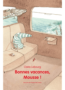 Bonnes vacances, Mousse ! de Claire Lebourg