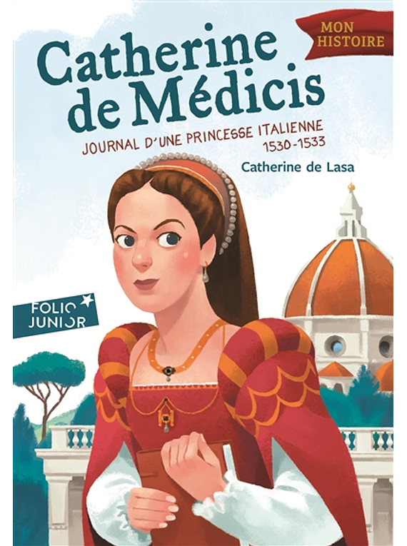 Catherine de Médicis : journal d'une princesse italienne, 1530-1533, de Catherine de Lasa