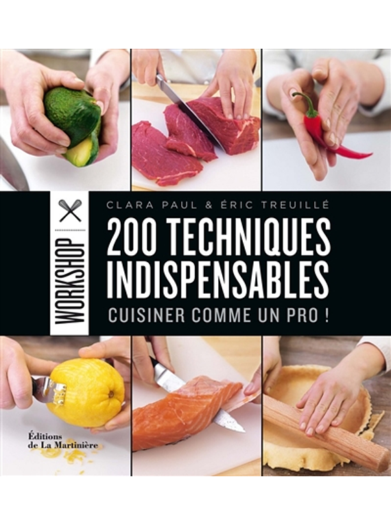 200 techniques indispensables pour cuisiner comme un pro ! de Clara Paul et Éric Treuillé