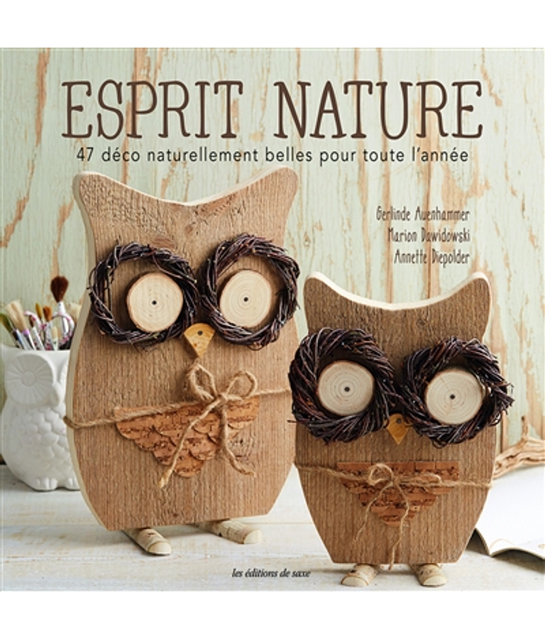 Esprit nature : 47 déco naturellement belles pour toute l'année