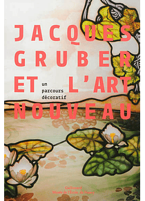 Jacques Gruber et l'Art nouveau, un parcours décoratif