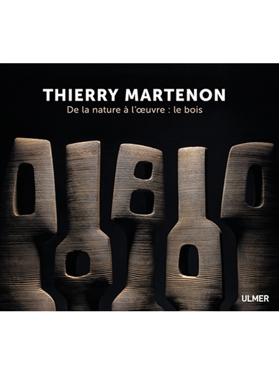 Thierry Martenon - De la nature à l'oeuvre : le bois