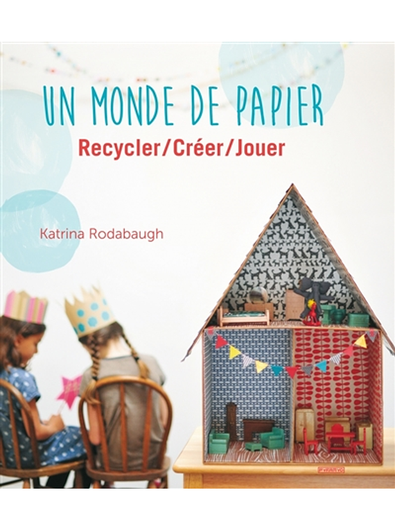 Un monde de papier : recycler, créer, jouer, de Katrina Rodabaugh