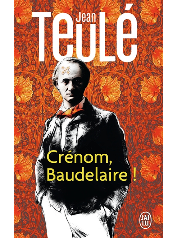 Crénom, Baudelaire ! de Jean Teulé