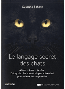 Le langage secret des chats : miaou... hrrr... kchhh... décryptez les sons émis par votre chat pour mieux le comprendre, de Susanne Schötz