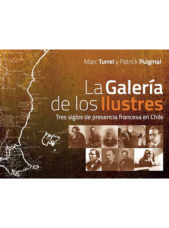 La galería de los Ilustres - Tres siglos de presencia francesa en Chile, de Marc Turrel y Patrick Puigmal