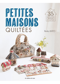 Petites maisons quiltées : 35 accessoires maison en appliqué, de Reiko Kato