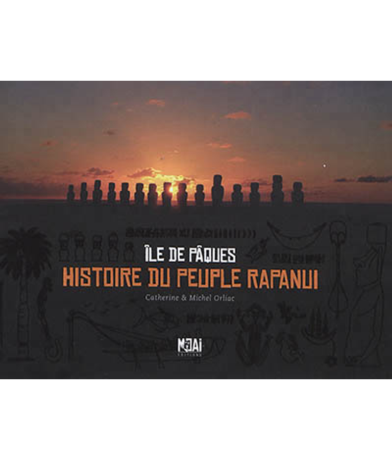 Ile de Pâques : histoire du peuple rapanui, Catherine & Michel Orliac