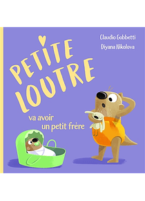 Petite loutre va avoir un petit frère, de Claudio Gobbetti et Diyana Nikolova