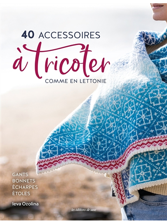 40 accessoires à tricoter comme en Lettonie, de Ieva Ozolina