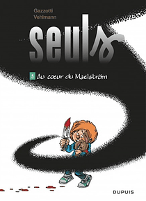 Seuls Volume 5, Au coeur du maelström, de Fabien Vehlmann, Bruno Gazzotti