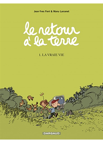 Le retour à la terre Volume 1, La vraie vie,  scénario Jean-Yves Ferri dessin Manu Larcenet