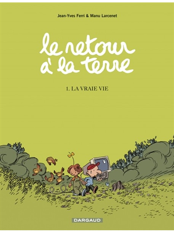 Le retour à la terre Volume 1, La vraie vie,  scénario Jean-Yves Ferri dessin Manu Larcenet
