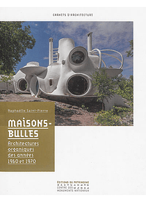 Maisons-bulles : architectures organiques des années 1960 et 1970, de Raphaëlle Saint-Pierre