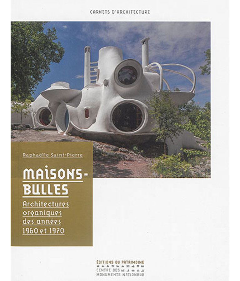 Maisons-bulles : architectures organiques des années 1960 et 1970, de Raphaëlle Saint-Pierre