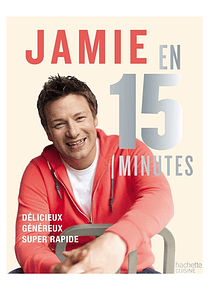 Jamie en 15 minutes : délicieux, équilibré, super-rapide, de Jamie Oliver