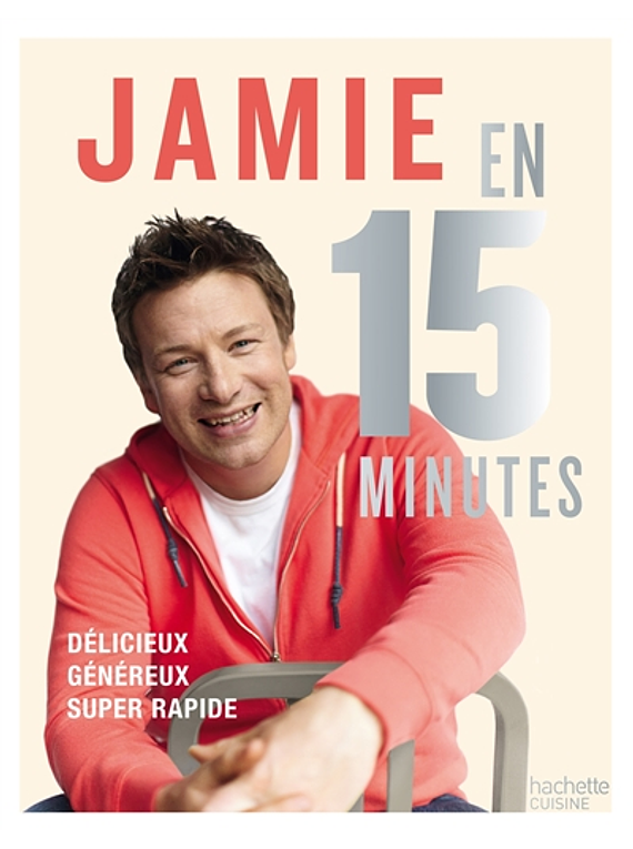 Jamie en 15 minutes : délicieux, équilibré, super-rapide, de Jamie Oliver