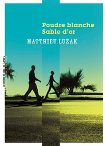 Poudre blanche, sable d'or, de Matthieu Luzak