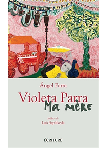 Violeta Parra, ma mère, de Angel Parra 