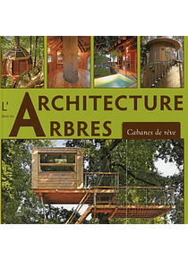 L'architecture dans les arbres : cabanes de rêve, de Zamora Mola, Yuri Caravaca Gallardo