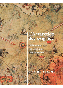 L'Antarctide des origines : réflexions sur les origines des peuples, de Robert Argod