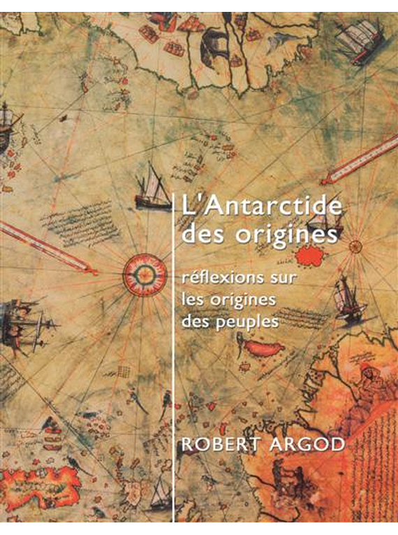 L'Antarctide des origines : réflexions sur les origines des peuples, de Robert Argod