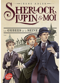 Sherlock, Lupin & moi  - Les ombres de la Seine, de Irene Adler 