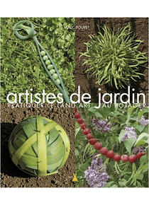 Artistes de jardin : pratiquer le land art au potager, de Marc Pouyet