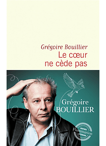 Le coeur ne cède pas, de Grégoire Bouillier