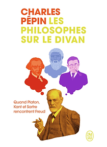 Les philosophes sur le divan : quand Platon, Kant et Sartre rencontrent Freud, de Charles Pépin