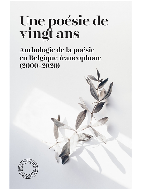 Une poésie de vingt ans : anthologie de la poésie en Belgique francophone (2000-2020)