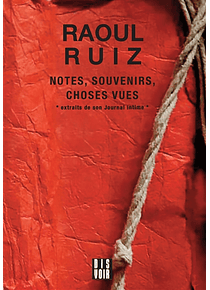 Notes, souvenirs, choses vues, de Raul Ruiz