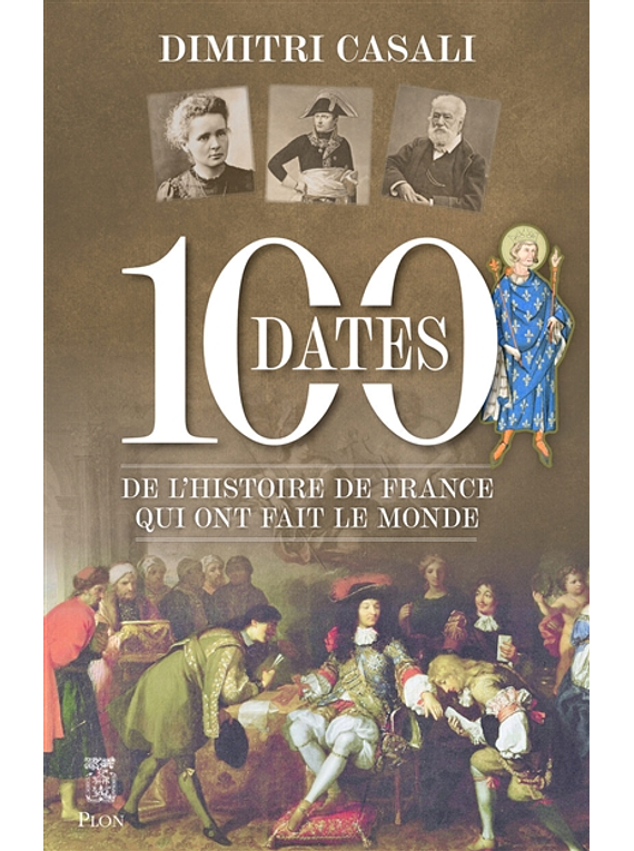 100 dates de l'histoire de France qui ont fait le monde, de Dimitri Casali
